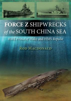 Force Z Shipwrecks of the South China Sea: HMS Prince of Wales and HMS ...