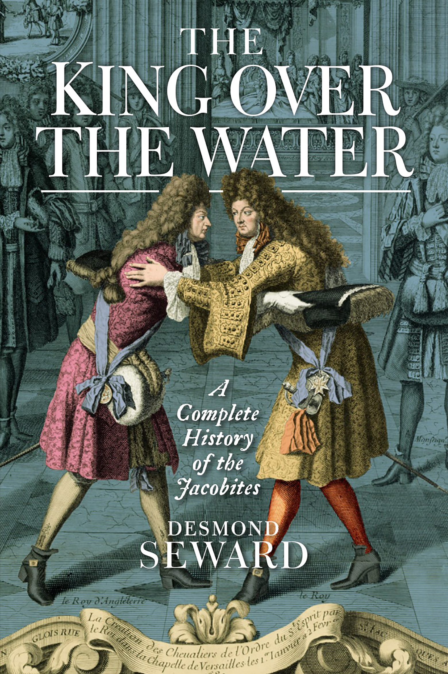 The King Over the Water A Complete History of the Jacobites Books from Scotland