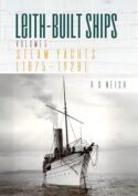 Image of a book cover featuring a monochrome photograph showing a steam yacht on calm water. Above the photograph, the background is a pale grey with faint technical drawings or ship outlines. The title “LEITH‑BUILT SHIPS” appears in large teal and gold uppercase letters, with “VOLUME 5” above smaller text reading “STEAM YACHTS (1875–1928).” The author’s name “R O NEISH” is printed in small text on the right.