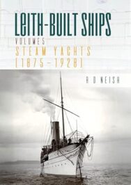 Image of a book cover featuring a monochrome photograph showing a steam yacht on calm water. Above the photograph, the background is a pale grey with faint technical drawings or ship outlines. The title “LEITH‑BUILT SHIPS” appears in large teal and gold uppercase letters, with “VOLUME 5” above smaller text reading “STEAM YACHTS (1875–1928).” The author’s name “R O NEISH” is printed in small text on the right.