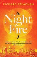 Image of a book cover featuring a a large vivid orange and red glowing full moon dominating the centre of the image. In front of the moon, a small plane silhouette appears in flight. The lower half of the cover shows ruins of buildings and scattered debris. The title “Night Fire” is printed in large white letters across the middle of the image, and the author’s name “RICHARD STRACHAN” appears at the top in white. A review quote from Martin MacInnes in white text is printed near the bottom of the image which says 'Strachan is a formidable talent'