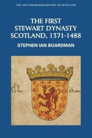Image of a book cover with a solid dark blue background. At the top, small uppercase text reads ‘THE NEW EDINBURGH HISTORY OF SCOTLAND.’ Below it, the title ‘THE FIRST STEWART DYNASTY SCOTLAND, 1371–1488’ appears in large white uppercase letters, followed by the author’s name, ‘STEPHEN IAN BOARDMAN,’ also in white. The lower portion of the cover features an image of a historical gold shield set against a parchment‑like background. The shield is decorated with a red rampant lion, and topped with a gold crown